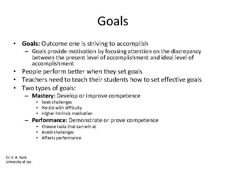 Goals • Goals: Outcome one is striving to accomplish – Goals provide motivation by