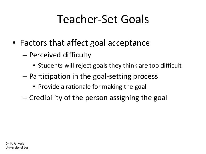 Teacher-Set Goals • Factors that affect goal acceptance – Perceived difficulty • Students will