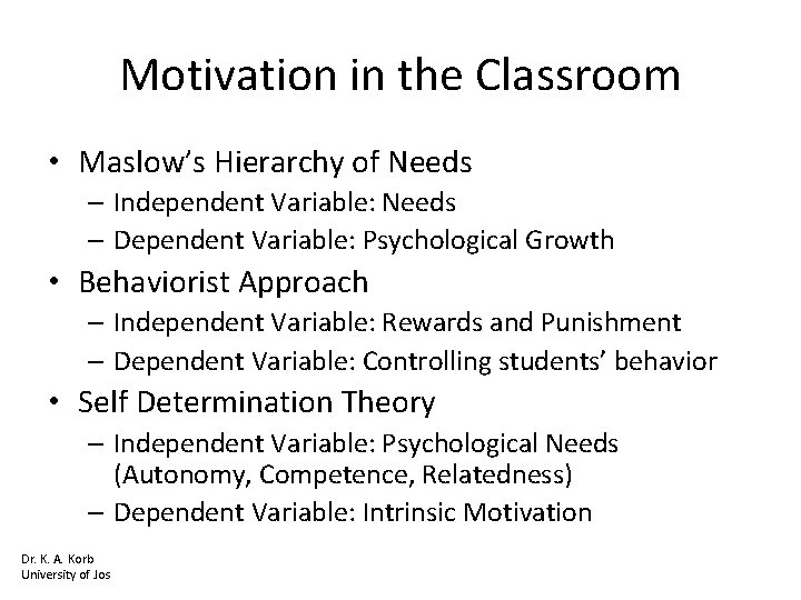 Motivation in the Classroom • Maslow’s Hierarchy of Needs – Independent Variable: Needs –