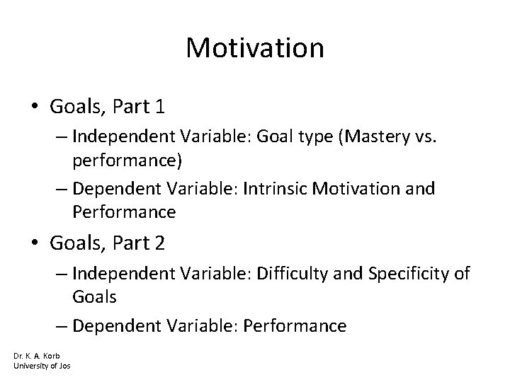 Motivation • Goals, Part 1 – Independent Variable: Goal type (Mastery vs. performance) –