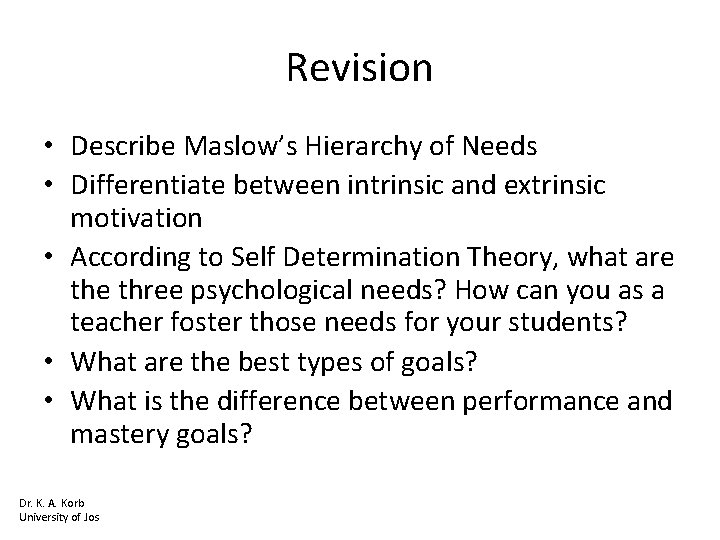 Revision • Describe Maslow’s Hierarchy of Needs • Differentiate between intrinsic and extrinsic motivation