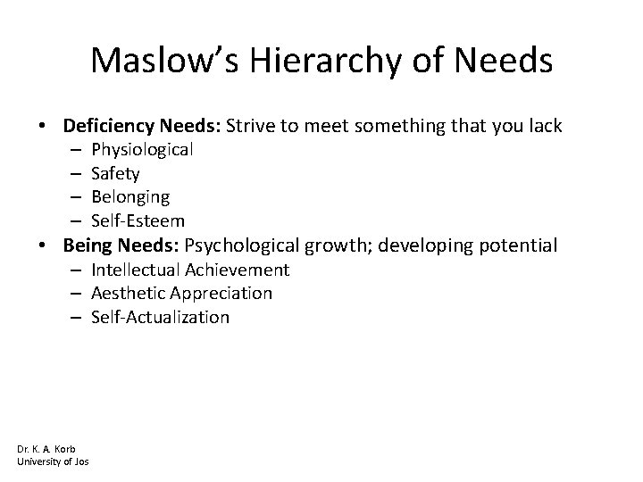 Maslow’s Hierarchy of Needs • Deficiency Needs: Strive to meet something that you lack