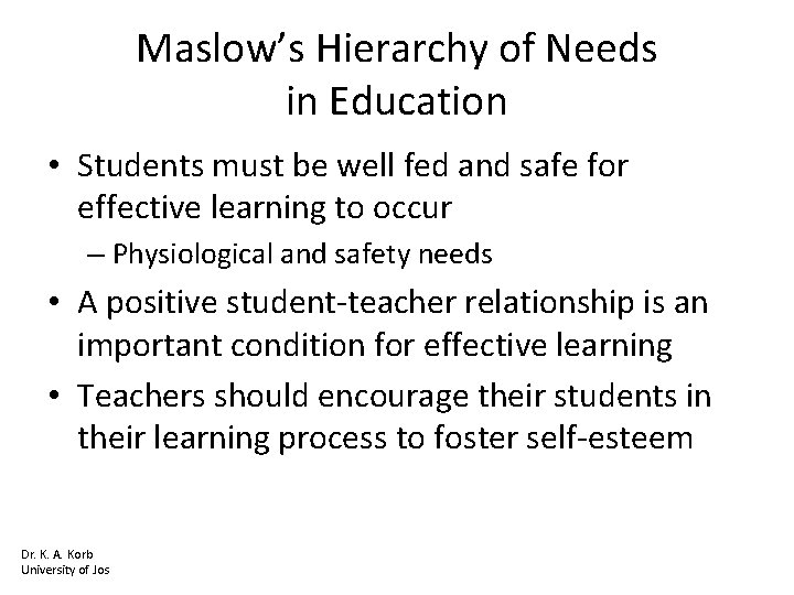 Maslow’s Hierarchy of Needs in Education • Students must be well fed and safe