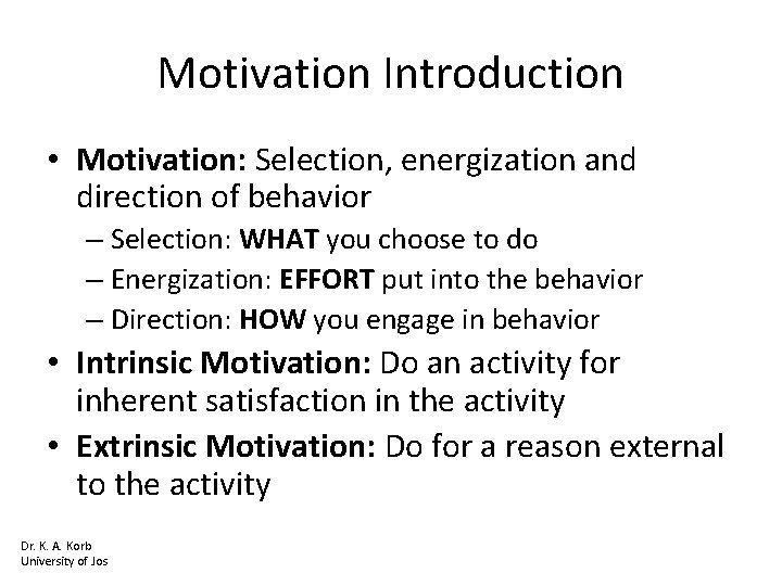 Motivation Introduction • Motivation: Selection, energization and direction of behavior – Selection: WHAT you