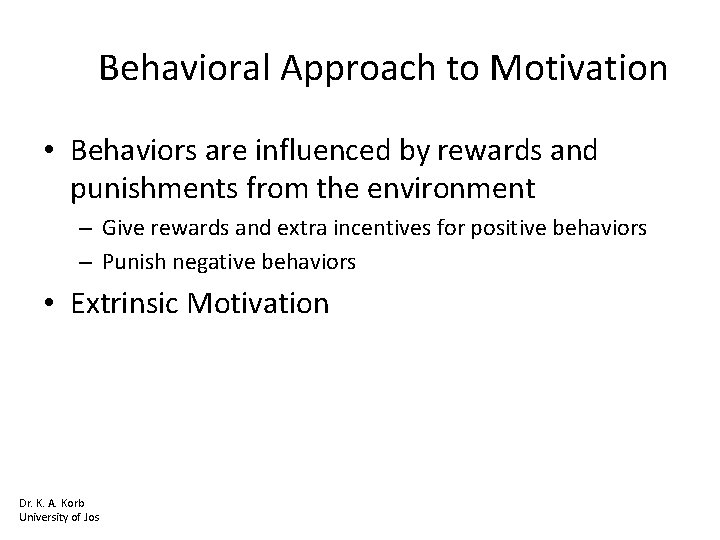 Behavioral Approach to Motivation • Behaviors are influenced by rewards and punishments from the