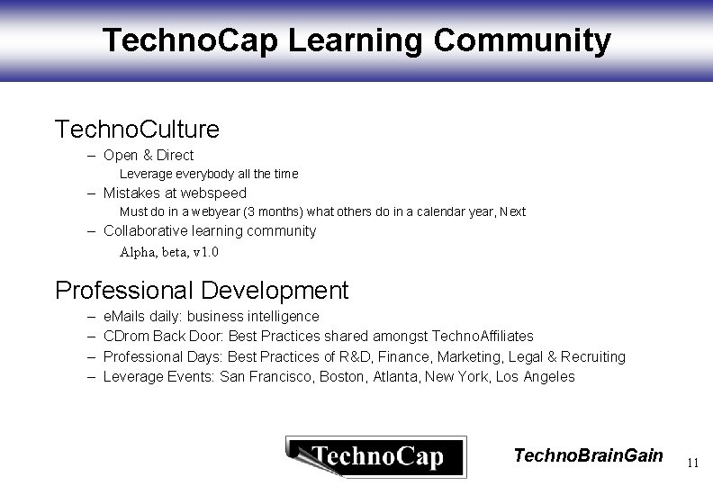 Techno. Cap Learning Community Techno. Culture – Open & Direct Leverage everybody all the