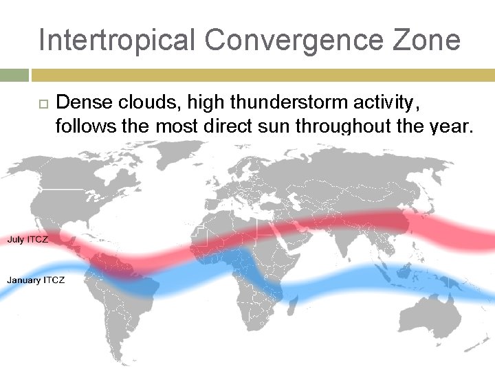 Intertropical Convergence Zone Dense clouds, high thunderstorm activity, follows the most direct sun throughout