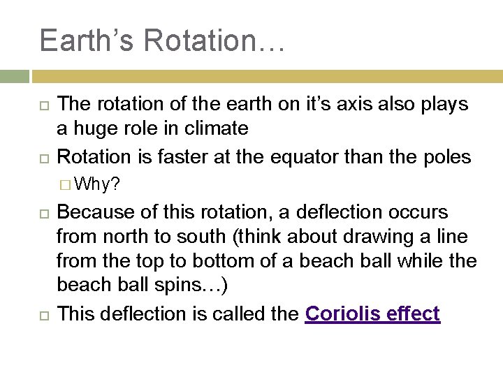 Earth’s Rotation… The rotation of the earth on it’s axis also plays a huge