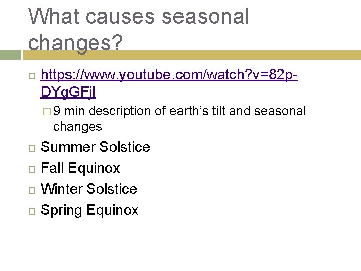 What causes seasonal changes? https: //www. youtube. com/watch? v=82 p. DYg. GFj. I �