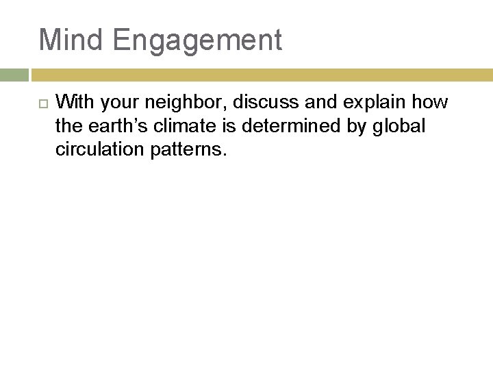 Mind Engagement With your neighbor, discuss and explain how the earth’s climate is determined