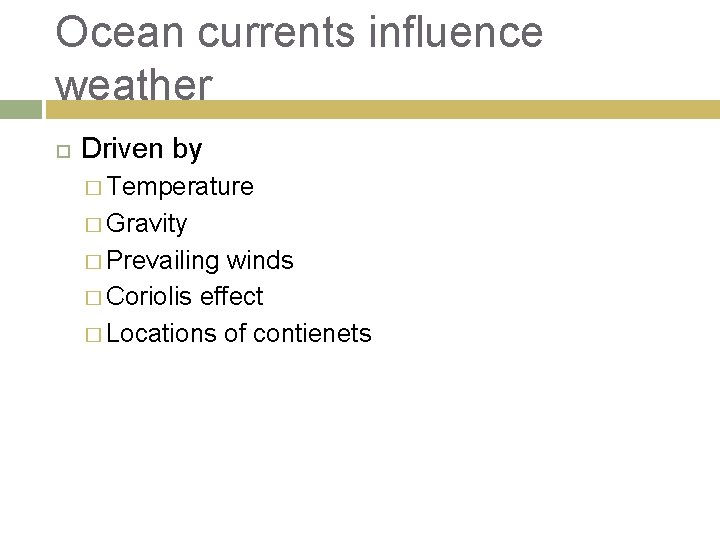 Ocean currents influence weather Driven by � Temperature � Gravity � Prevailing winds �