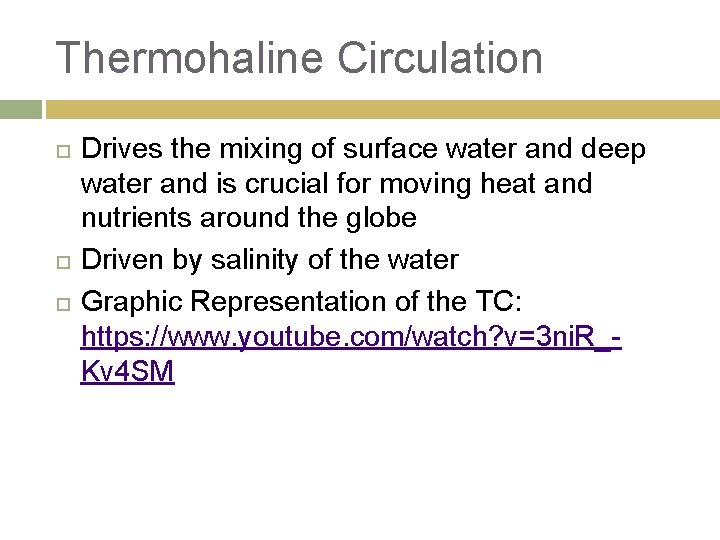 Thermohaline Circulation Drives the mixing of surface water and deep water and is crucial