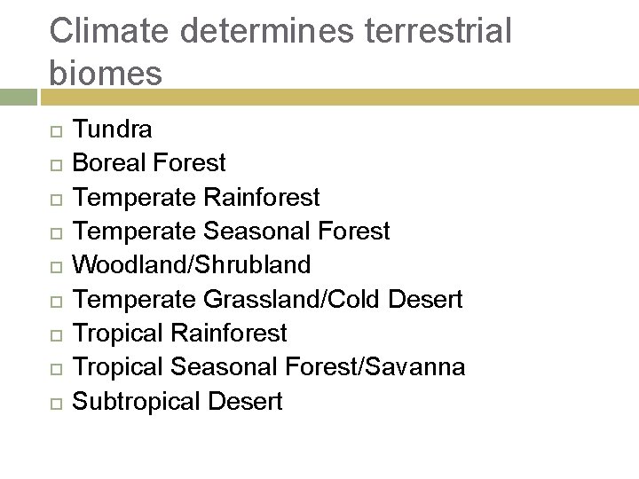 Climate determines terrestrial biomes Tundra Boreal Forest Temperate Rainforest Temperate Seasonal Forest Woodland/Shrubland Temperate