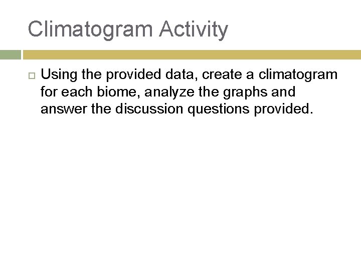 Climatogram Activity Using the provided data, create a climatogram for each biome, analyze the