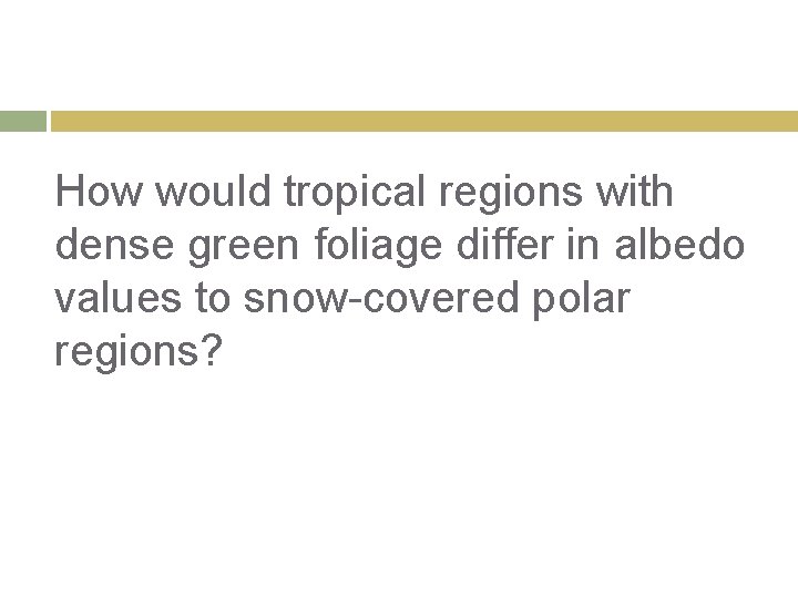 How would tropical regions with dense green foliage differ in albedo values to snow-covered