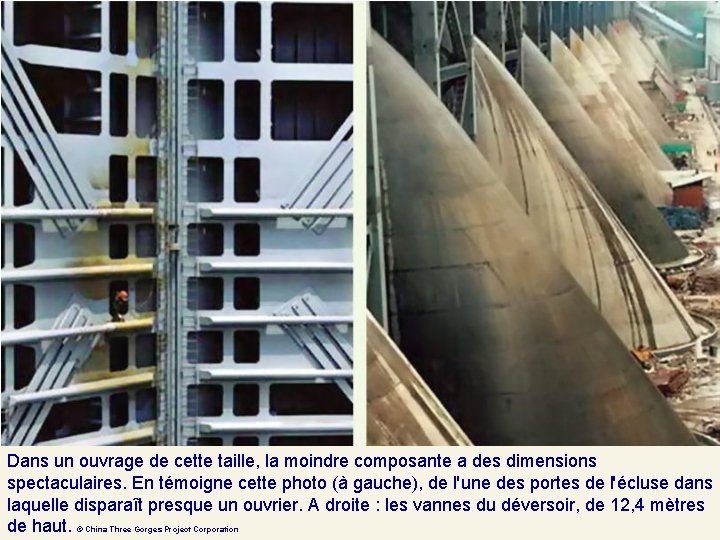 Dans un ouvrage de cette taille, la moindre composante a des dimensions spectaculaires. En