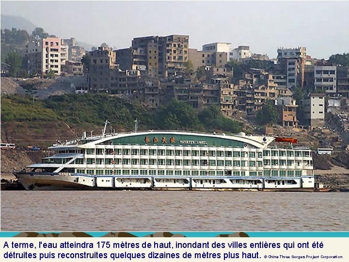 A terme, l'eau atteindra 175 mètres de haut, inondant des villes entières qui ont