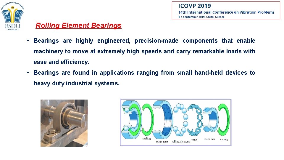 Rolling Element Bearings • Bearings are highly engineered, precision-made components that enable machinery to Rolling Element Bearings • Bearings are highly engineered, precision-made components that enable machinery to
