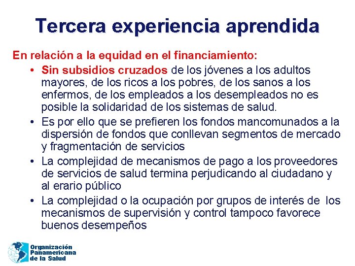 Tercera experiencia aprendida En relación a la equidad en el financiamiento: • Sin subsidios
