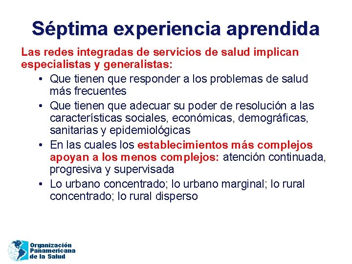 Séptima experiencia aprendida Las redes integradas de servicios de salud implican especialistas y generalistas: