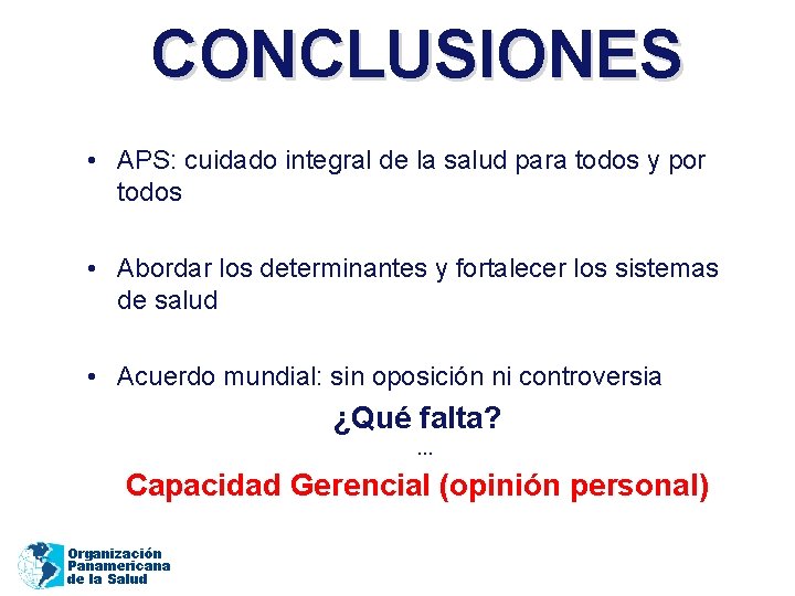 CONCLUSIONES • APS: cuidado integral de la salud para todos y por todos •
