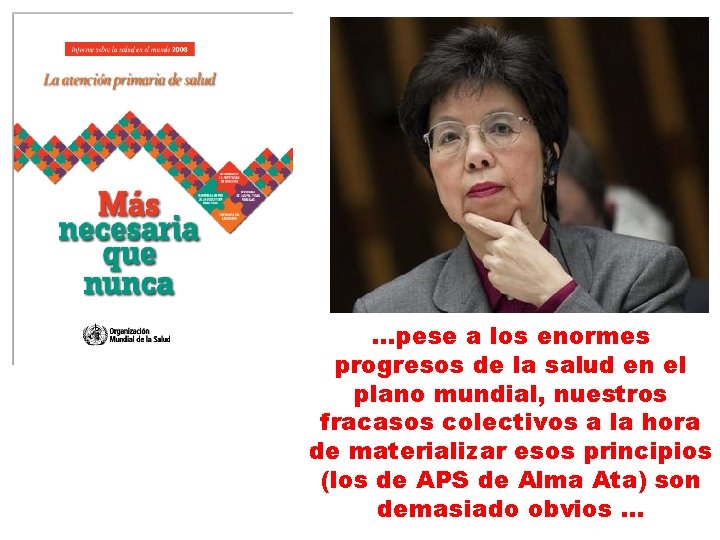 …pese a los enormes progresos de la salud en el plano mundial, nuestros fracasos