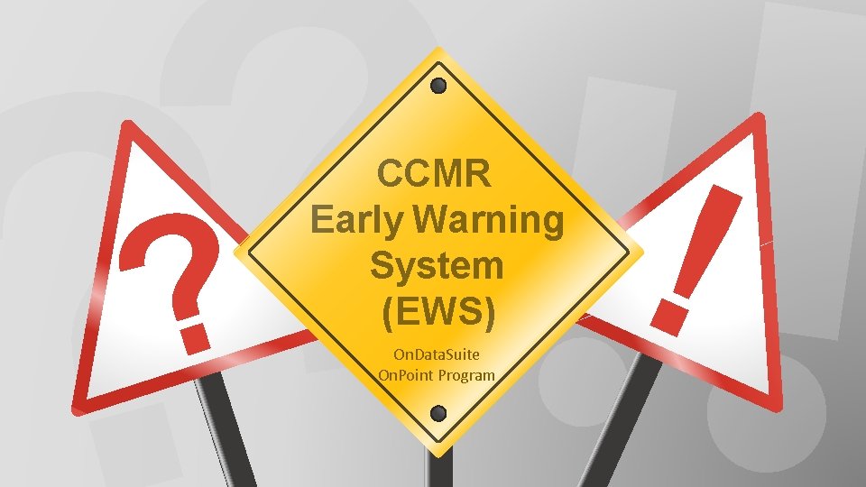 ? CCMR Early Warning System (EWS) On. Data. Suite On. Point Program ! 