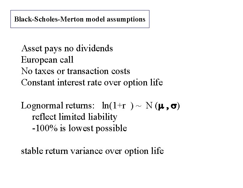 Black-Scholes-Merton model assumptions Asset pays no dividends European call No taxes or transaction costs