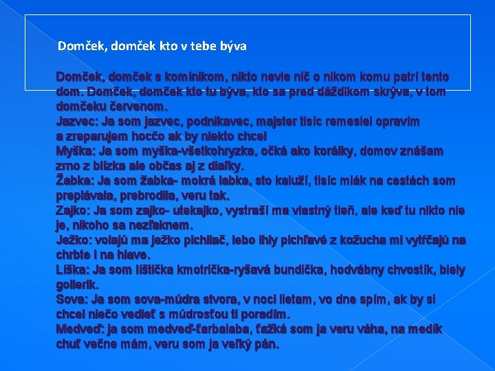  Domček, domček kto v tebe býva Domček, domček s komínikom, nikto nevie nič