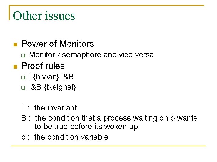 Other issues n Power of Monitors q n Monitor->semaphore and vice versa Proof rules