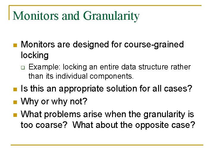 Monitors and Granularity n Monitors are designed for course-grained locking q n n n