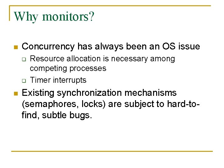 Why monitors? n Concurrency has always been an OS issue q q n Resource