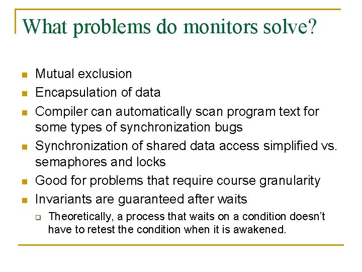 What problems do monitors solve? n n n Mutual exclusion Encapsulation of data Compiler