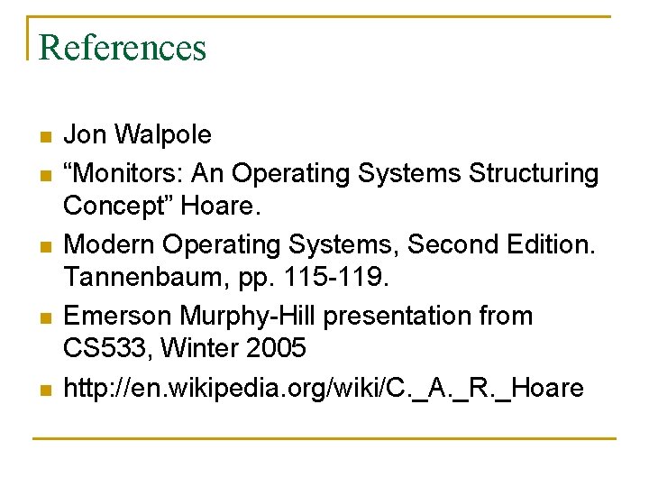 References n n n Jon Walpole “Monitors: An Operating Systems Structuring Concept” Hoare. Modern