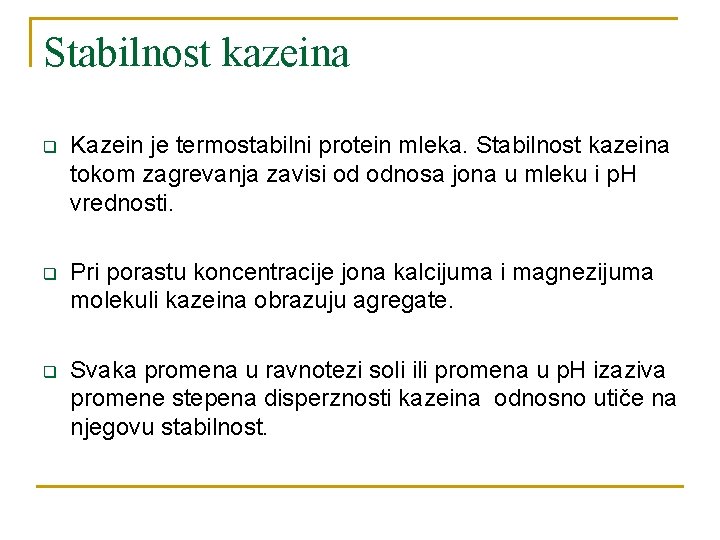 Stabilnost kazeina q Kazein je termostabilni protein mleka. Stabilnost kazeina tokom zagrevanja zavisi od