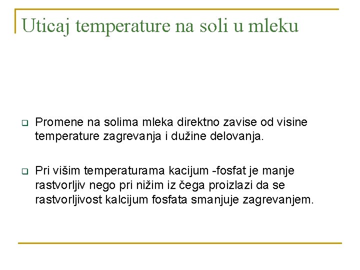 Uticaj temperature na soli u mleku q Promene na solima mleka direktno zavise od
