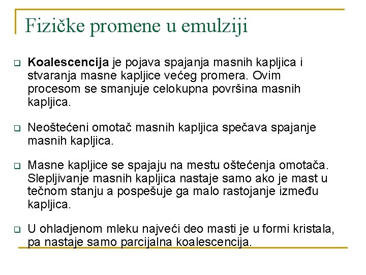 Fizičke promene u emulziji q Koalescencija je pojava spajanja masnih kapljica i stvaranja masne