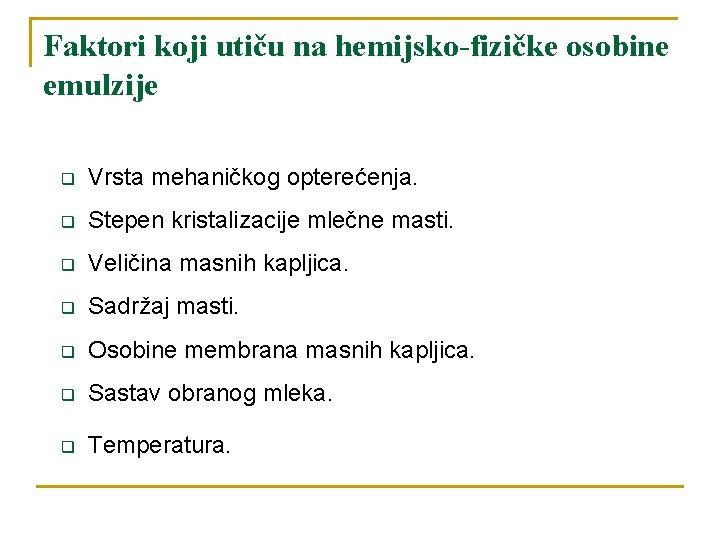 Faktori koji utiču na hemijsko-fizičke osobine emulzije q Vrsta mehaničkog opterećenja. q Stepen kristalizacije