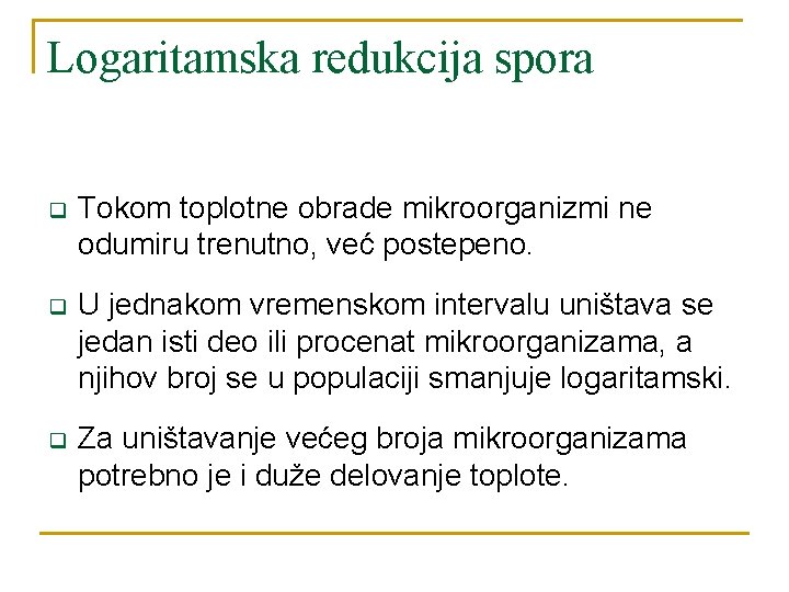 Logaritamska redukcija spora q Tokom toplotne obrade mikroorganizmi ne odumiru trenutno, već postepeno. q