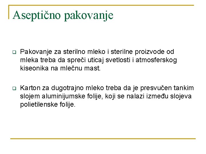 Aseptično pakovanje q Pakovanje za sterilno mleko i sterilne proizvode od mleka treba da