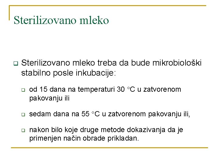 Sterilizovano mleko q Sterilizovano mleko treba da bude mikrobiološki stabilno posle inkubacije: q q
