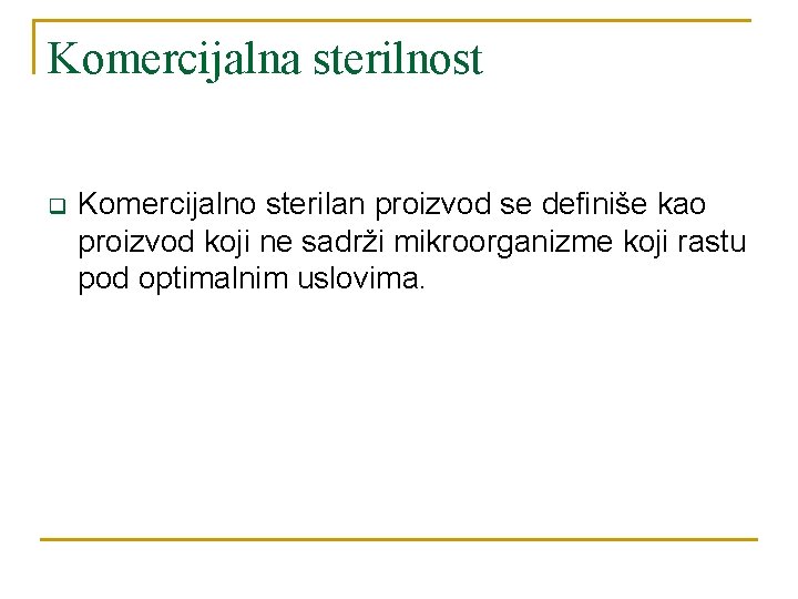 Komercijalna sterilnost q Komercijalno sterilan proizvod se definiše kao proizvod koji ne sadrži mikroorganizme