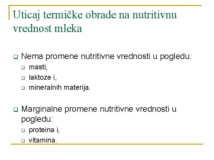 Uticaj termičke obrade na nutritivnu vrednost mleka q Nema promene nutritivne vrednosti u pogledu: