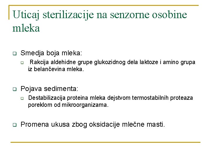 Uticaj sterilizacije na senzorne osobine mleka q Smedja boja mleka: q q Pojava sedimenta: