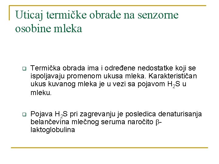 Uticaj termičke obrade na senzorne osobine mleka q Termička obrada ima i određene nedostatke