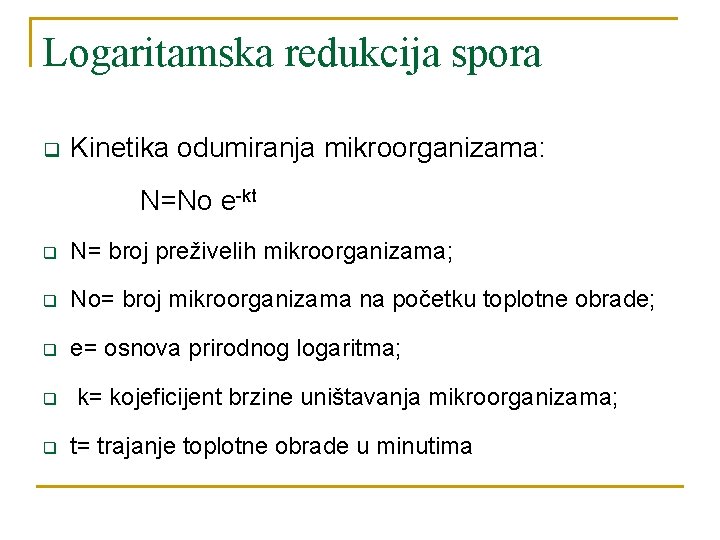 Logaritamska redukcija spora q Kinetika odumiranja mikroorganizama: N=No e-kt q N= broj preživelih mikroorganizama;