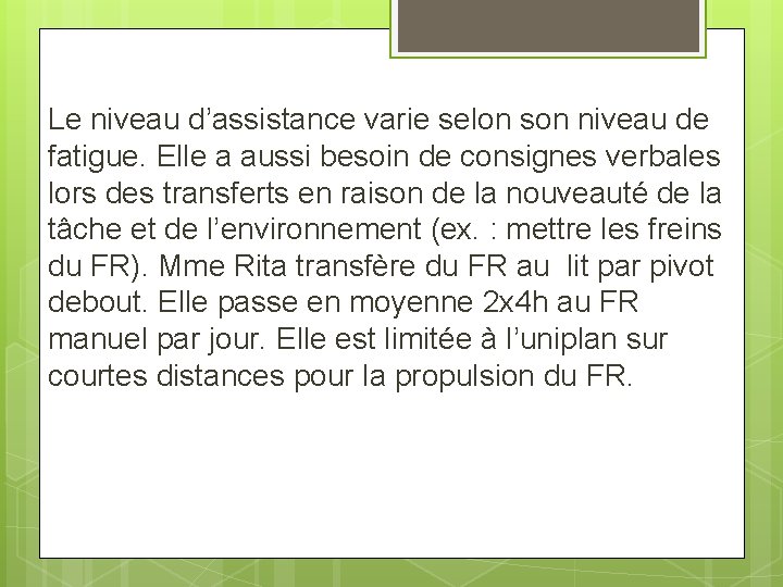 Le niveau d’assistance varie selon son niveau de fatigue. Elle a aussi besoin de