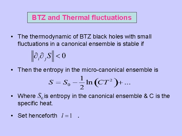 BTZ and Thermal fluctuations • The thermodynamic of BTZ black holes with small fluctuations