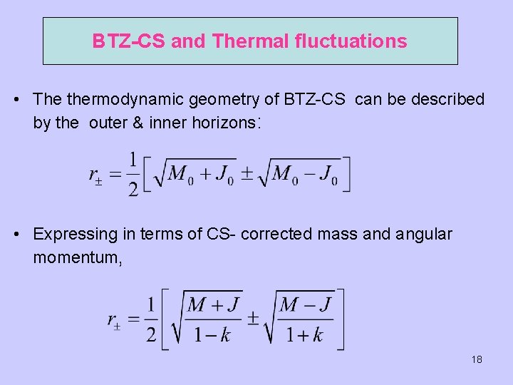 BTZ-CS and Thermal fluctuations • The thermodynamic geometry of BTZ-CS can be described by