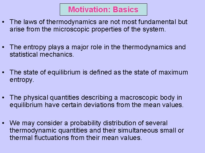 Motivation: Basics • The laws of thermodynamics are not most fundamental but arise from